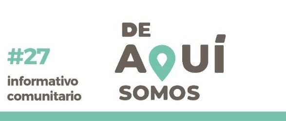 INFORMATIVO COMUNITARIO # 27 “DE AQUÍ SOMOS”