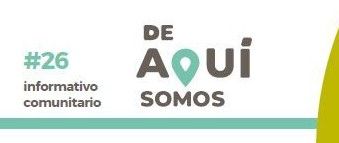 INFORMATIVO COMUNITARIO # 26 “DE AQUÍ SOMOS”