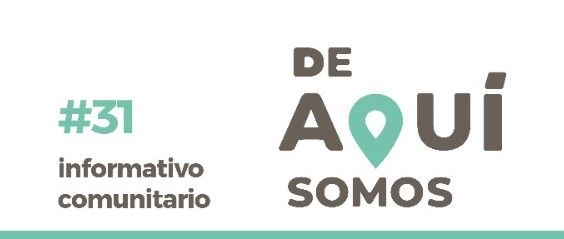 INFORMATIVO COMUNITARIO #31 “DE AQUÍ SOMOS”