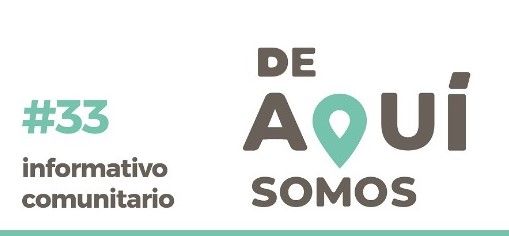 INFORMATIVO COMUNITARIO #33 “DE AQUÍ SOMOS”