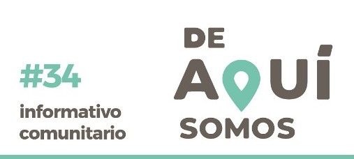 INFORMATIVO COMUNITARIO #34 “DE AQUÍ SOMOS”