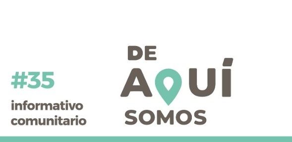 INFORMATIVO COMUNITARIO #35 “DE AQUÍ SOMOS”