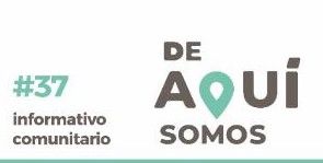 INFORMATIVO COMUNITARIO #37 “DE AQUÍ SOMOS”
