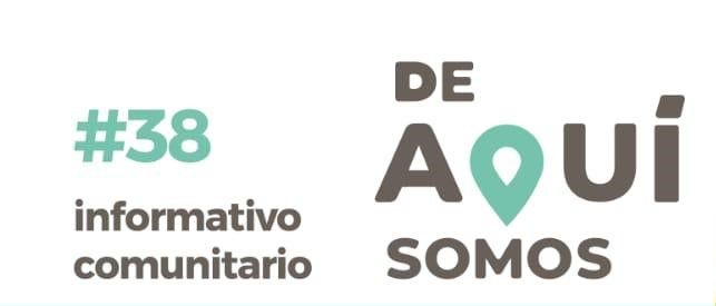 INFORMATIVO COMUNITARIO #38 “DE AQUÍ SOMOS”