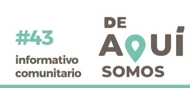 INFORMATIVO COMUNITARIO #43: “DE AQUÍ SOMOS”