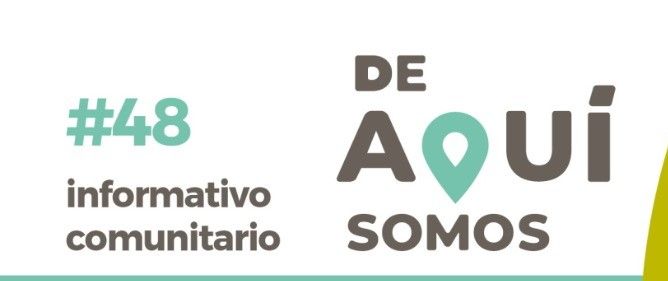 INFORMATIVO COMUNITARIO #48: “DE AQUÍ SOMOS”