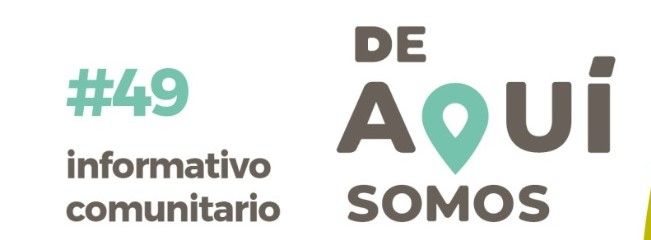 INFORMATIVO COMUNITARIO #49: “DE AQUÍ SOMOS”